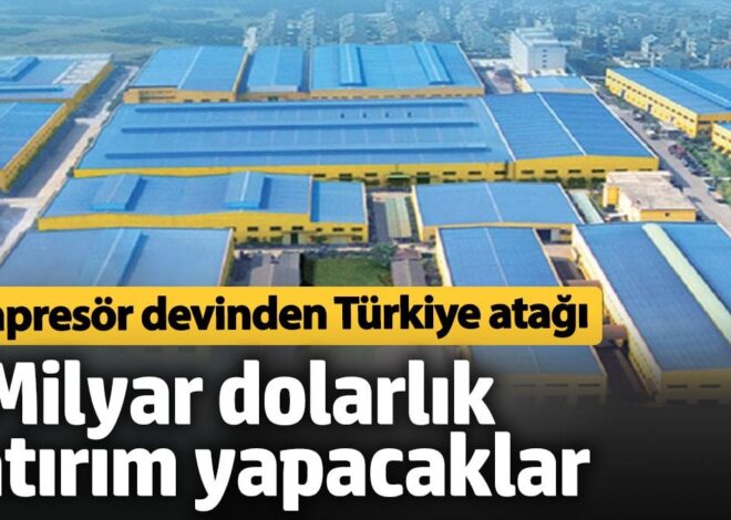 Çinli kompresör devinden Türkiye atağı. 1 Milyar dolarlık fabrika yatırımı yapacak